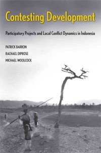 Image of Contesting Development : Participatory Project and Local Conflict Dynamics in Indonesia