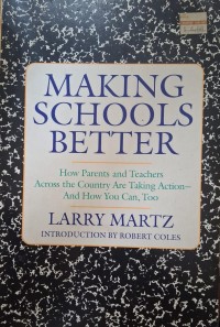Image of Making Schools Better : How Parents and Teachers Accross the Country are Taking Action and How You Can, Too