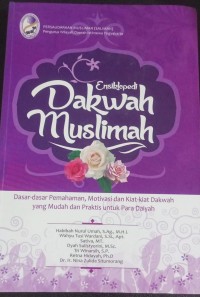Image of Ensiklopedi dakwah muslimah: Dasar-dasar pemahaman, motivasi dan kiat-kiat dakwah yang mudah dan praktis untuk para daiyah