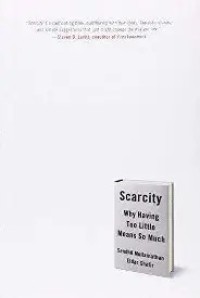 Image of Scarcity: Whay having too little means so much