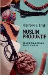 Image of Muslim produktif: ketika keimanan menyatu dengan produktivitas