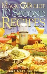 Image of Magic bullet: 10 second recipes and User Guide